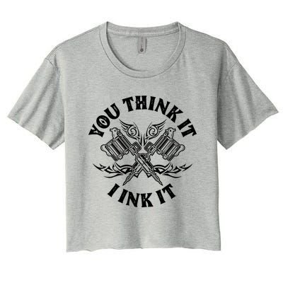 You Think It I Ink It Women's Crop Top Tee