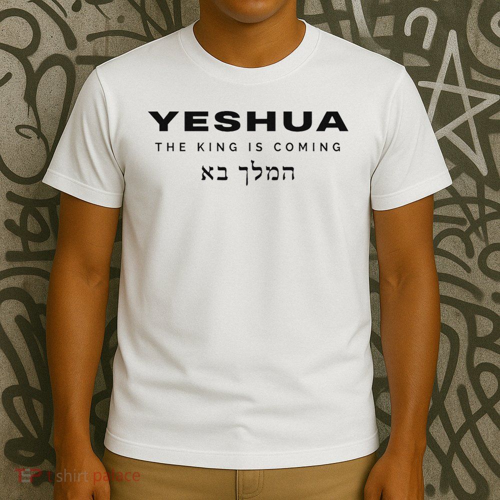 Yeshua The King Is Coming T-Shirt