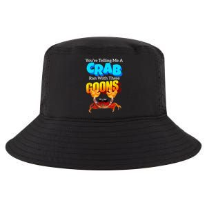 YouRe Telling Me A Crab Ran With These Goons Cool Comfort Performance Bucket Hat