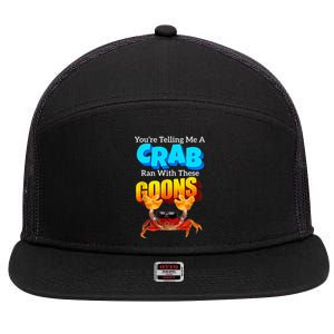 YouRe Telling Me A Crab Ran With These Goons 7 Panel Mesh Trucker Snapback Hat