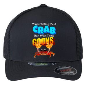 YouRe Telling Me A Crab Ran With These Goons Flexfit Unipanel Trucker Cap