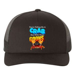 YouRe Telling Me A Crab Ran With These Goons Yupoong Adult 5-Panel Trucker Hat