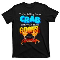 YouRe Telling Me A Crab Ran With These Goons T-Shirt