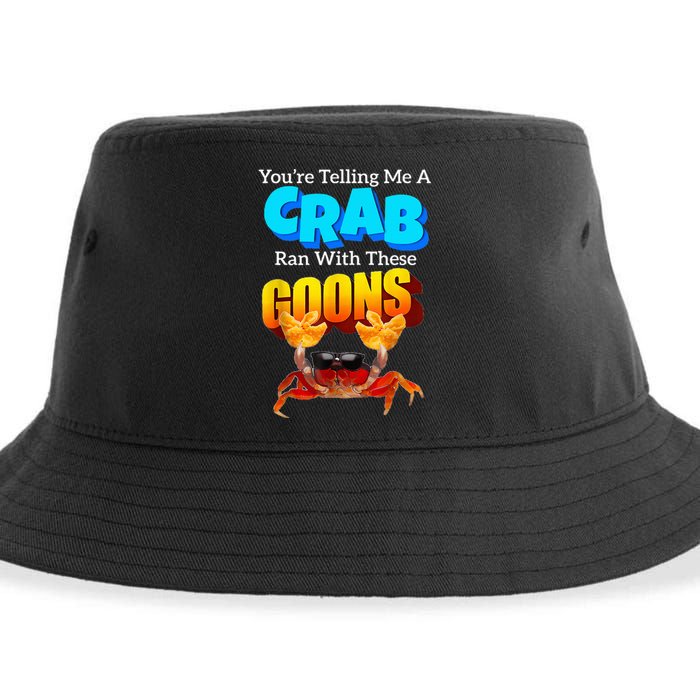 YouRe Telling Me A Crab Ran With These Goons Sustainable Bucket Hat