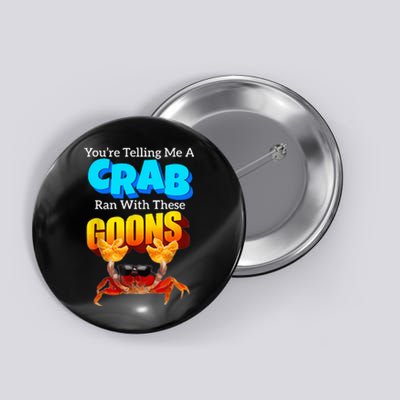 YouRe Telling Me A Crab Ran With These Goons Button