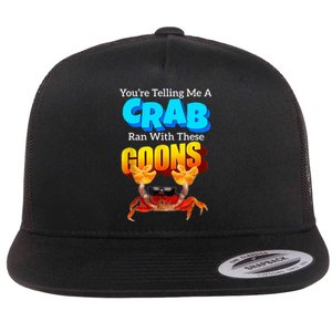 YouRe Telling Me A Crab Ran With These Goons Flat Bill Trucker Hat