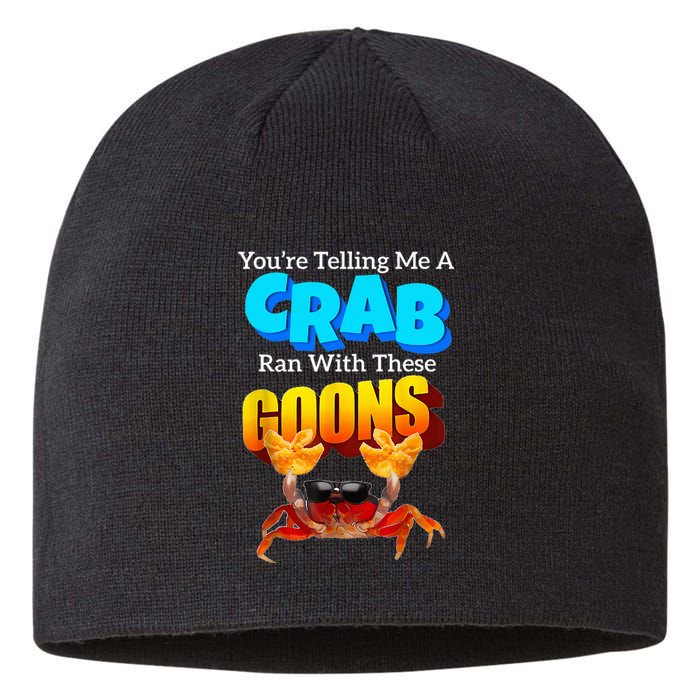 YouRe Telling Me A Crab Ran With These Goons Sustainable Beanie