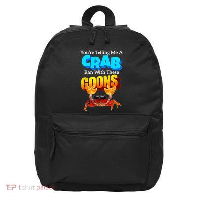 YouRe Telling Me A Crab Ran With These Goons 16 in Basic Backpack
