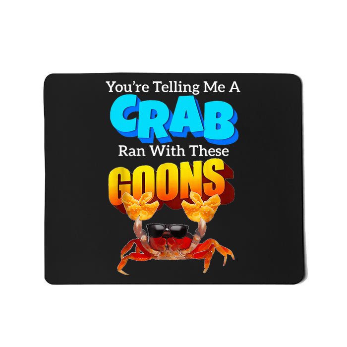 YouRe Telling Me A Crab Ran With These Goons Mousepad