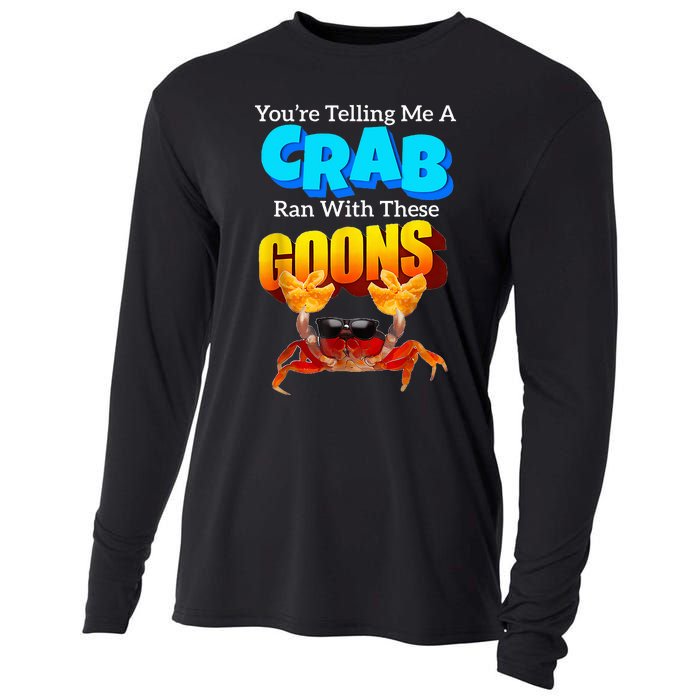 YouRe Telling Me A Crab Ran With These Goons Cooling Performance Long Sleeve Crew