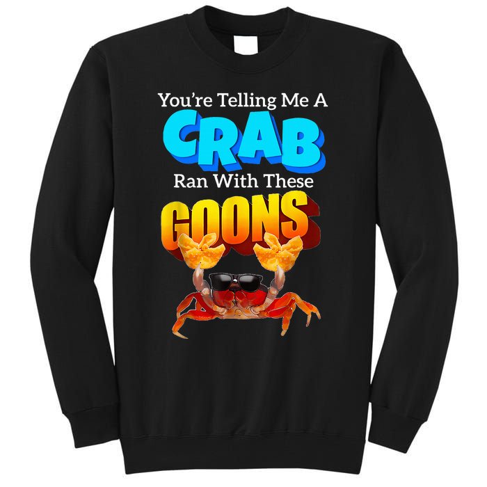 YouRe Telling Me A Crab Ran With These Goons Tall Sweatshirt