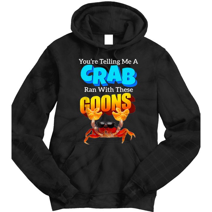 YouRe Telling Me A Crab Ran With These Goons Tie Dye Hoodie