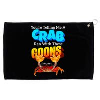 YouRe Telling Me A Crab Ran With These Goons Grommeted Golf Towel