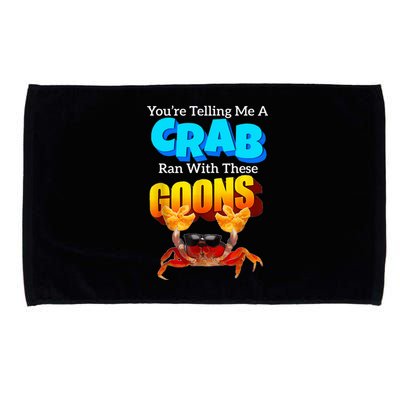 YouRe Telling Me A Crab Ran With These Goons Microfiber Hand Towel