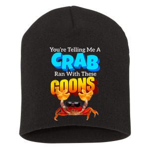 YouRe Telling Me A Crab Ran With These Goons Short Acrylic Beanie