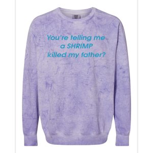 You’Re Telling Me A Shrimp Killed My Father Colorblast Crewneck Sweatshirt