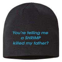 You’Re Telling Me A Shrimp Killed My Father Sustainable Beanie