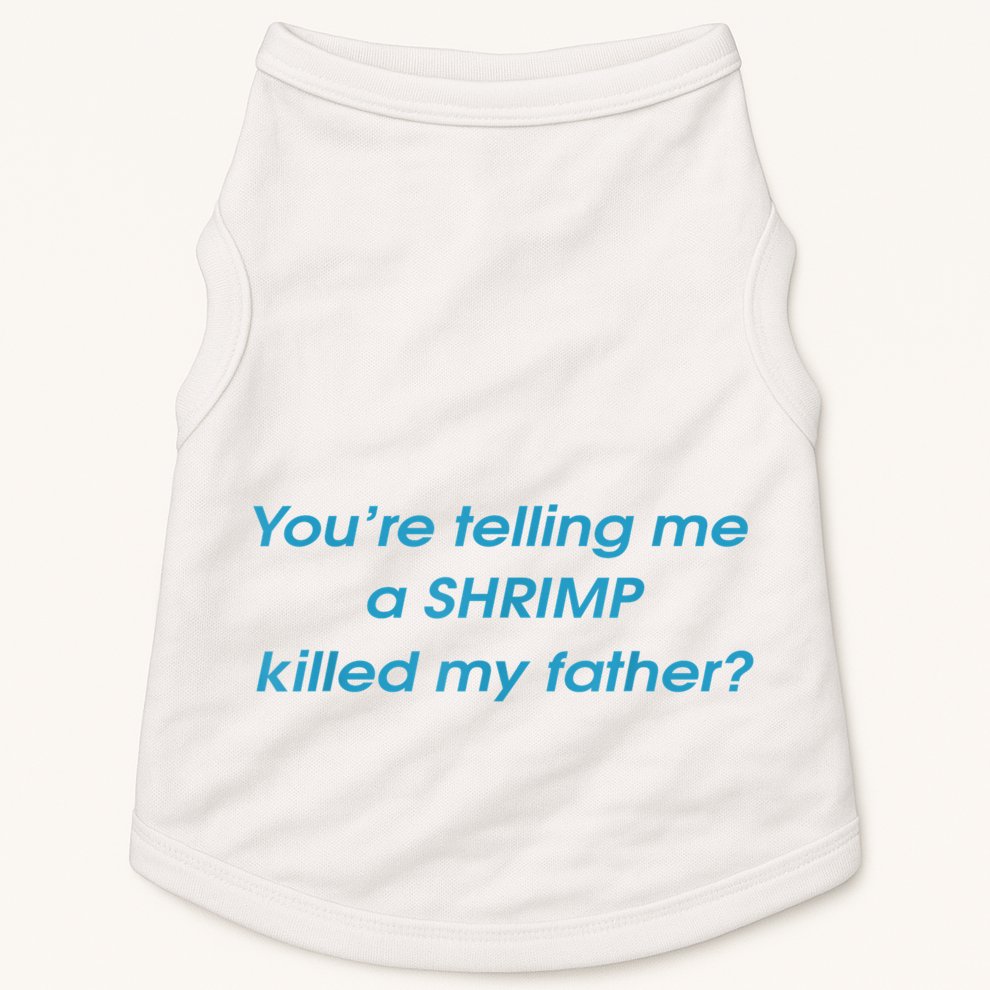 You’Re Telling Me A Shrimp Killed My Father Doggie Tank