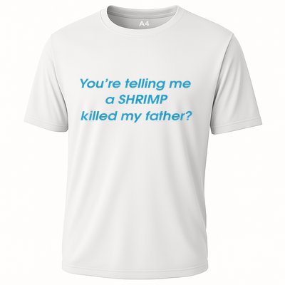 You’Re Telling Me A Shrimp Killed My Father Performance Shirt