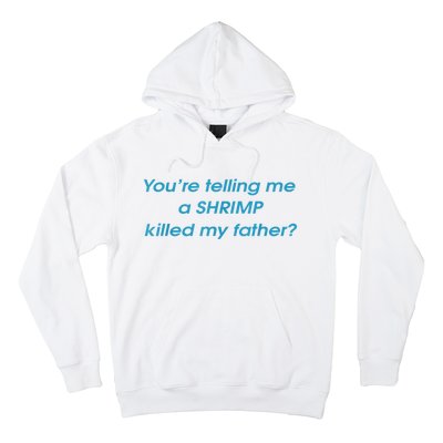 You’Re Telling Me A Shrimp Killed My Father Hoodie