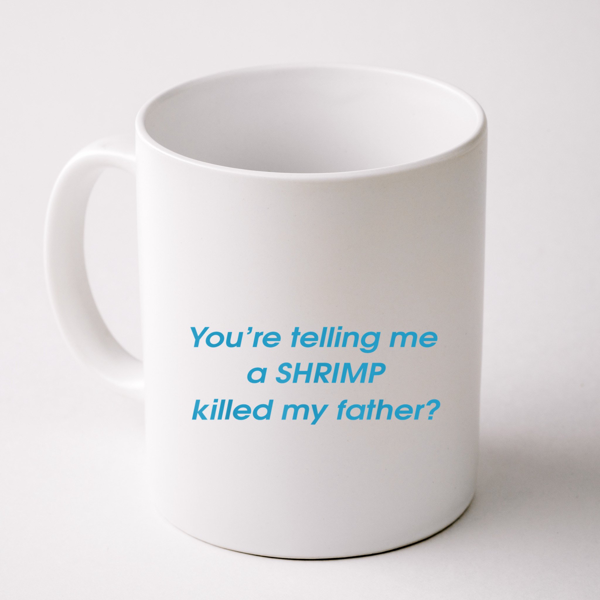 You’Re Telling Me A Shrimp Killed My Father Mug