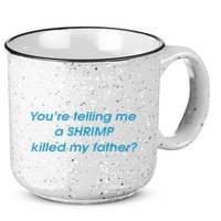 You’Re Telling Me A Shrimp Killed My Father 15oz Campfire Ceramic Mug