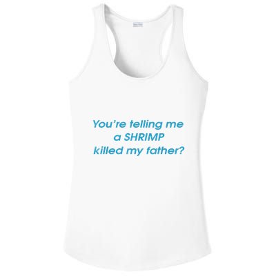 You’Re Telling Me A Shrimp Killed My Father Ladies PosiCharge Competitor Racerback Tank