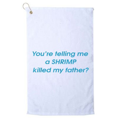 You’Re Telling Me A Shrimp Killed My Father Golf Towel