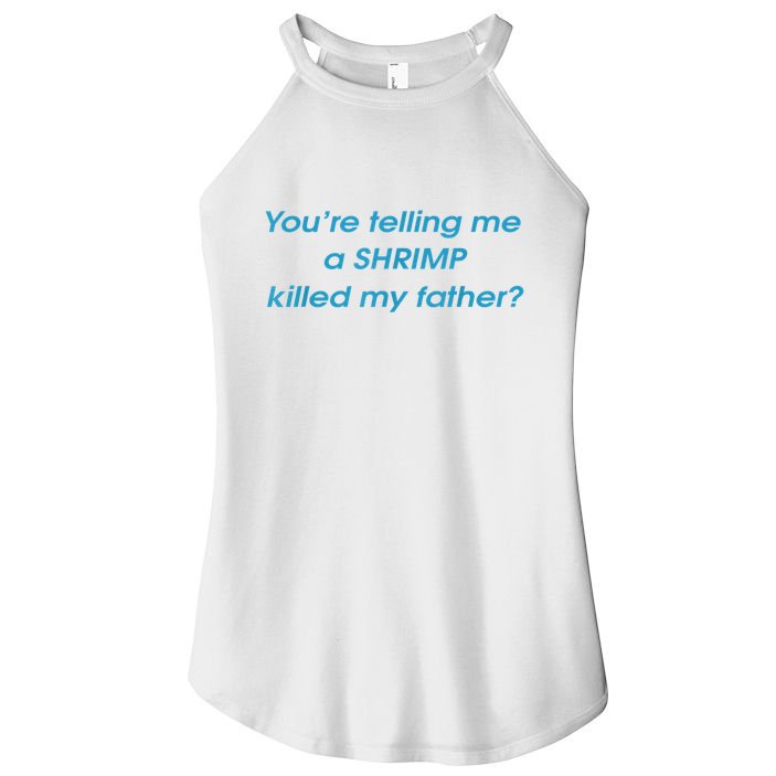 You’Re Telling Me A Shrimp Killed My Father Women's Perfect Tri Rocker Tank