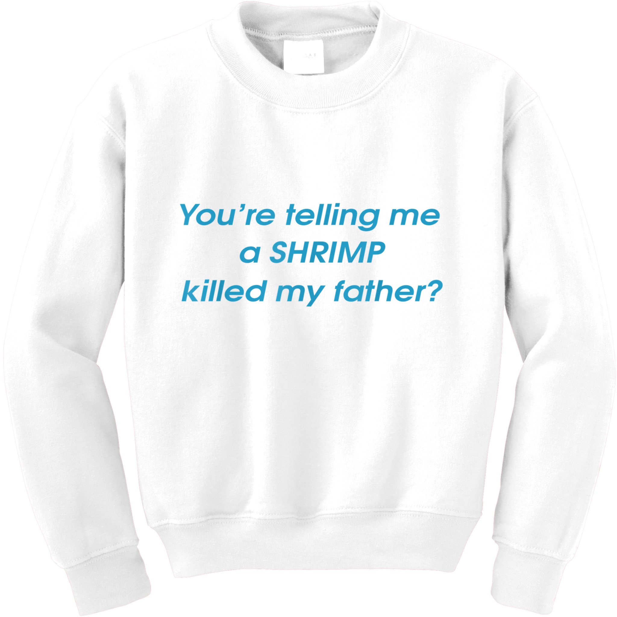 You’Re Telling Me A Shrimp Killed My Father Kids Sweatshirt