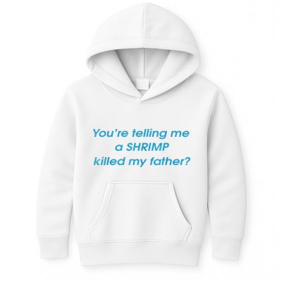 You’Re Telling Me A Shrimp Killed My Father Kids Hoodie