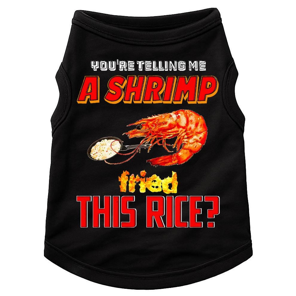 YouRe Telling Me A Shrimp Fried This Rice Doggie Tank
