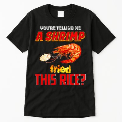 YouRe Telling Me A Shrimp Fried This Rice Tall T-Shirt