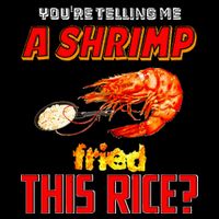YouRe Telling Me A Shrimp Fried This Rice Button
