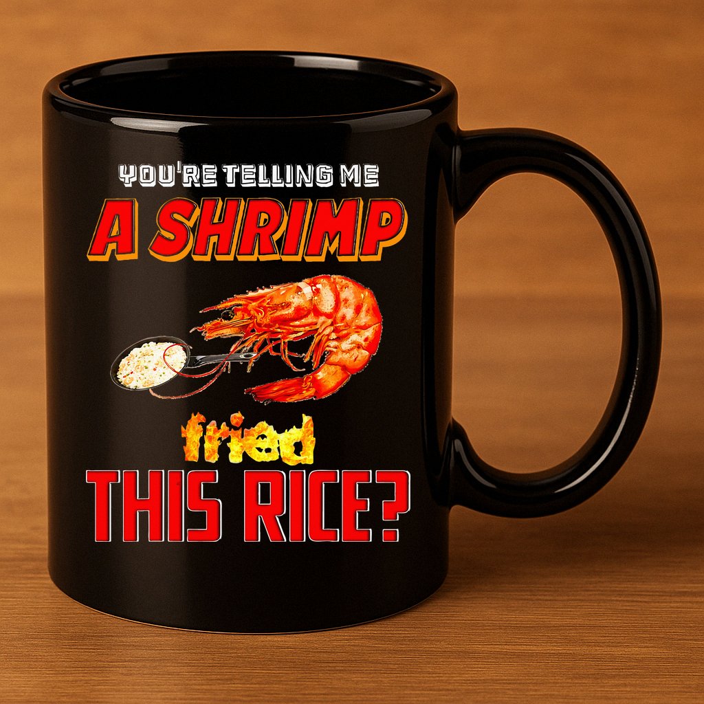 YouRe Telling Me A Shrimp Fried This Rice 11oz C Handle Ceramic Mug
