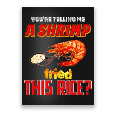 YouRe Telling Me A Shrimp Fried This Rice Poster