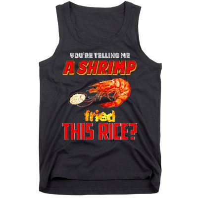 YouRe Telling Me A Shrimp Fried This Rice Tank Top