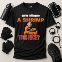You’Re Telling Me A Shrimp Fried This Rice? Funny Dank Meme Cooling Performance Crew T-Shirt