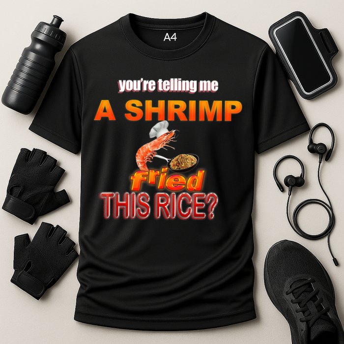 You’Re Telling Me A Shrimp Fried This Rice? Funny Dank Meme Cooling Performance Crew T-Shirt