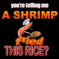 You’Re Telling Me A Shrimp Fried This Rice? Funny Dank Meme Cooling Performance Crew T-Shirt