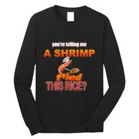 You’Re Telling Me A Shrimp Fried This Rice? Funny Dank Meme Long Sleeve Shirt