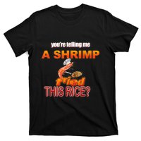 You’Re Telling Me A Shrimp Fried This Rice? Funny Dank Meme T-Shirt