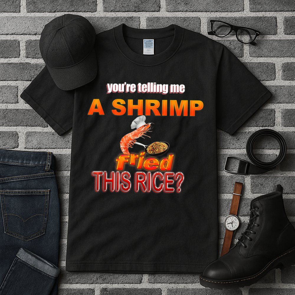 You’Re Telling Me A Shrimp Fried This Rice? Funny Dank Meme Tall T-Shirt
