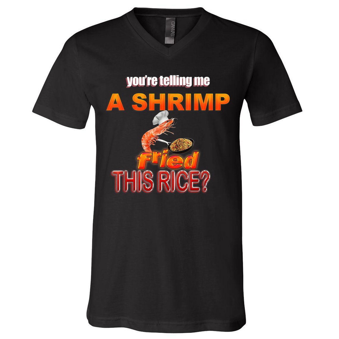 You’Re Telling Me A Shrimp Fried This Rice? Funny Dank Meme V-Neck T-Shirt