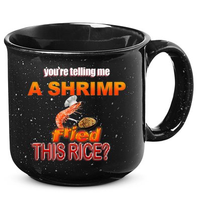 You’Re Telling Me A Shrimp Fried This Rice? Funny Dank Meme 15oz Campfire Ceramic Mug