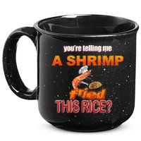You’Re Telling Me A Shrimp Fried This Rice? Funny Dank Meme 15oz Campfire Ceramic Mug