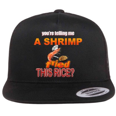You’Re Telling Me A Shrimp Fried This Rice? Funny Dank Meme Flat Bill Trucker Hat