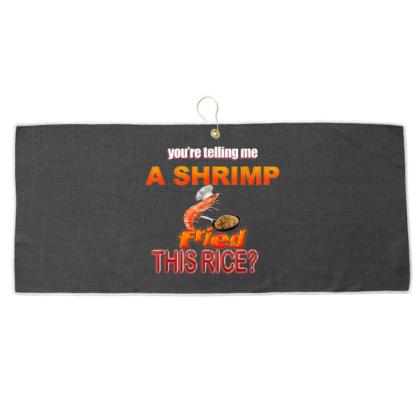 You’Re Telling Me A Shrimp Fried This Rice? Funny Dank Meme Large Microfiber Waffle Golf Towel