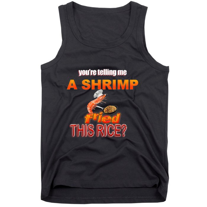 You’Re Telling Me A Shrimp Fried This Rice? Funny Dank Meme Tank Top