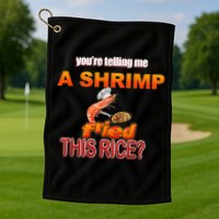 You’Re Telling Me A Shrimp Fried This Rice? Funny Dank Meme Golf Towel